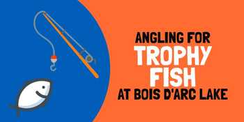 Angling for Trophy Fish at Bois d’Arc Lake
